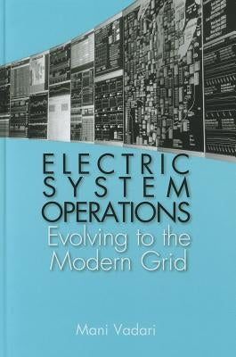 Electric System Operations: From Deregulation to the Smart Grid by Vadari, Mani