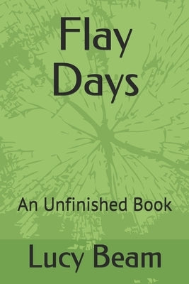 Flay Days: An Unfinished Book by Beam, Mark