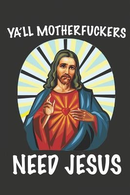 Ya'll Motherfuckers Need Jesus: Funny Easter or Christmas Gift by Merchandise, Midwest