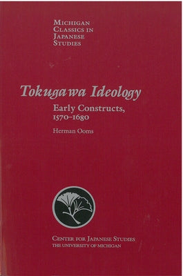 Tokugawa Ideology: Early Constructs, 1570-1680 Volume 18 by Ooms, Herman