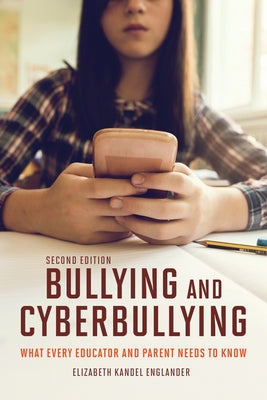 Bullying & Cyberbullying, Second Edition: What Every Educator and Parent Needs to Know by Englander, Elizabeth Kandel