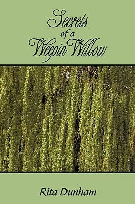 Secrets Of A Weepin Willow by Dunham, Rita