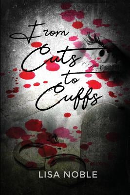 From Cuts to Cuffs by Noble, Lisa