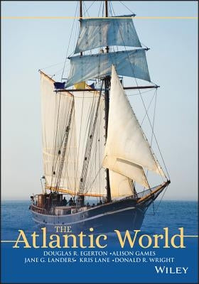 The Atlantic World: A History, 1400 - 1888 by Egerton, Douglas R.