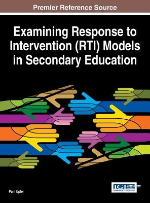 Examining Response to Intervention (RTI) Models in Secondary Education by Epler, Pam