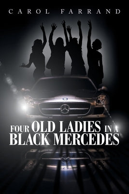 Four Old Ladies in a Black Mercedes by Farrand, Carol