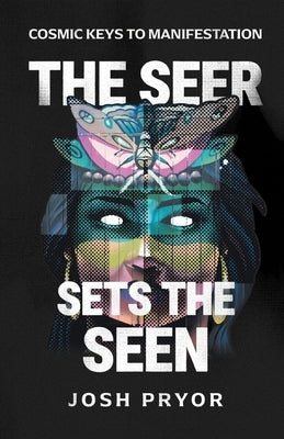 The Seer Sets the Seen by Pryor, Josh