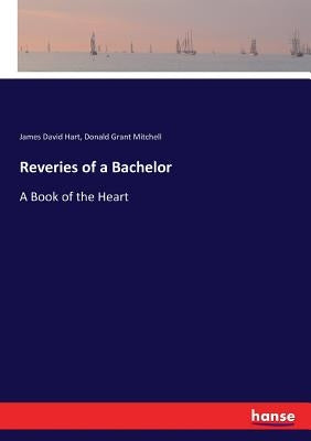 Reveries of a Bachelor: A Book of the Heart by Mitchell, Donald Grant