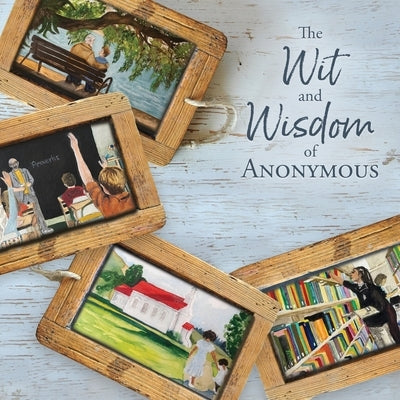 The Wit and Wisdom of Anonymous by Anonymous