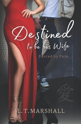 Destined to be his wife: Forced by fate by Marshall, L. T.