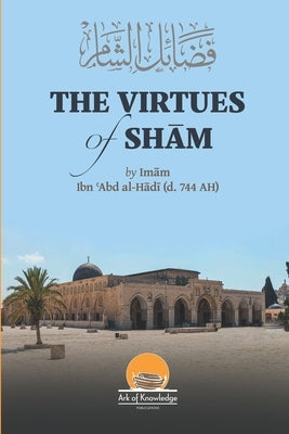 The Virtues Of Sham by Yunus, Arsalan
