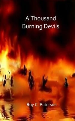 A Thousand Burning Devils by Peterson, Roy C.