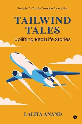 Tailwind Tales: Uplifting Real Life Stories by Lalita Anand
