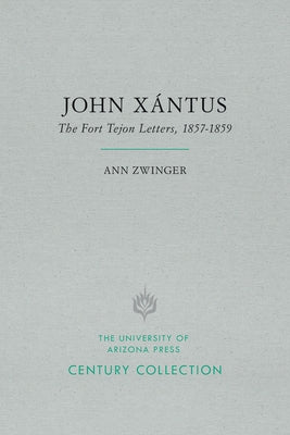 John Xántus: The Fort Tejon Letters, 1857-1859 by Zwinger, Ann