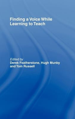 Finding a Voice While Learning to Teach: Others' Voices Can Help You Find Your Own by Featherstone, Derek