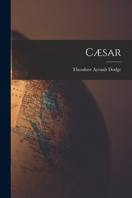Cæsar by Dodge, Theodore Ayrault