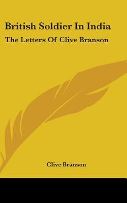 British Soldier in India: The Letters of Clive Branson by Branson, Clive