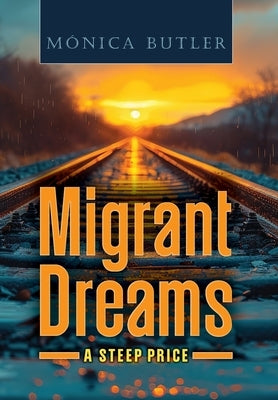 Migrant Dreams: A Steep Price by Butler, Monica