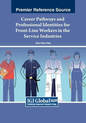 Career Pathways and Professional Identities for Front-Line Workers in the Service Industries by Vitale, Mark Peter