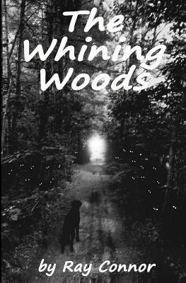 The Whining Woods by Connor, Ray