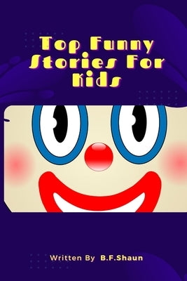 Top Funny Stories For Kids 2023 by Shaun, B. F.