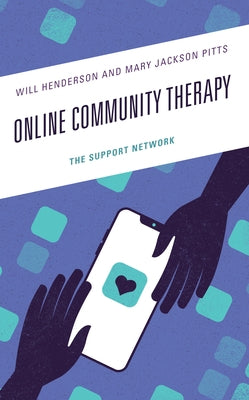 Online Community Therapy: The Support Network by Henderson, Will