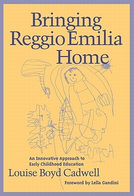Bringing Reggio Emilia Home: An Innovative Approach to Early Childhood Education by Cadwell, Louise Boyd