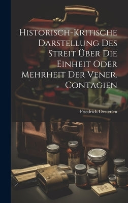 Historisch-kritische Darstellung Des Streit Über Die Einheit Oder Mehrheit Der Vener. Contagien by Oesterlen, Friedrich