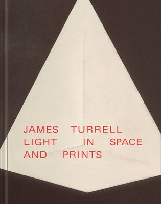 James Turrell: Light in Space and Prints by Turrell, James