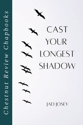 Cast Your Longest Shadow by Josey, Jad