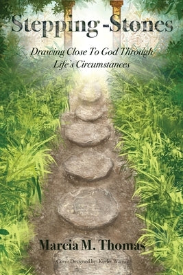Stepping-Stones: Drawing Close to God Through Life's Circumstances by Thomas, Marcia M.