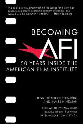 Becoming AFI: 50 Years Inside the American Film Institute by 
