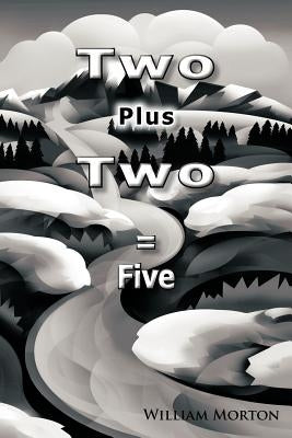 Two Plus Two = Five by Morton, William