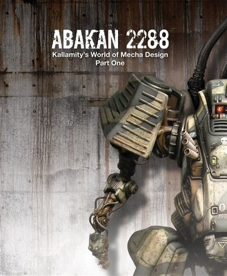 Abakan 2288: Kallamity's World of Mecha Design Part One by Zampriolo, Luca
