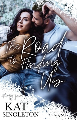 The Road to Finding Us: A Second Chance Romance by Singleton, Kat