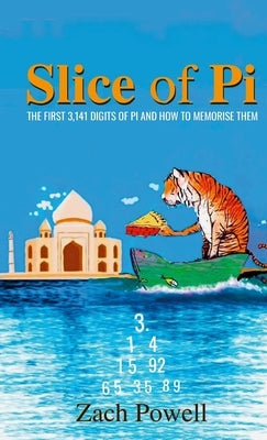 Slice of Pi: The first 3141 digits of Pi and how to memorise them by Powell, Zach