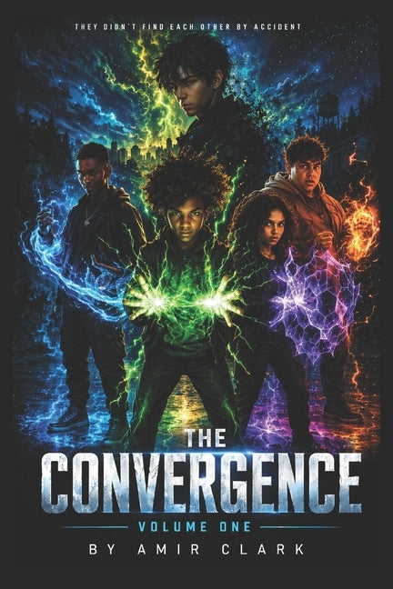 The Convergence: Volume One: They Didn't Find Each Other By Accident by Clark, Amir