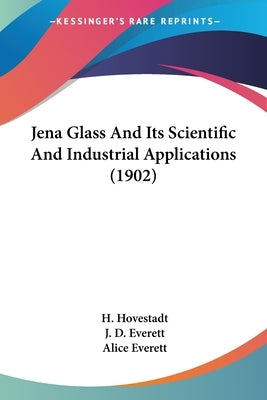 Jena Glass And Its Scientific And Industrial Applications (1902) by Hovestadt, H.