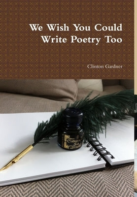 We Wish You Could Write Poetry Too by Gardner, Clinton