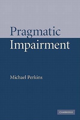 Pragmatic Impairment by Perkins, Michael