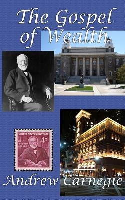 The Gospel of Wealth by Carnegie, Andrew