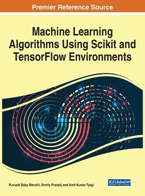 Machine Learning Algorithms Using Scikit and TensorFlow Environments by Baby Maruthi, Puvvadi