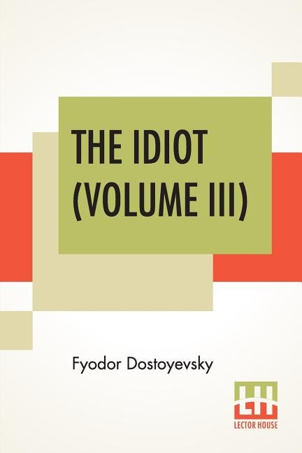 The Idiot (Volume III): Translated By Eva Martin by Dostoyevsky, Fyodor