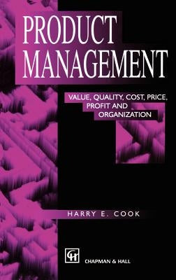 Product Management: Value, Quality, Cost, Price, Profit and Organization by Cook, Harry E.