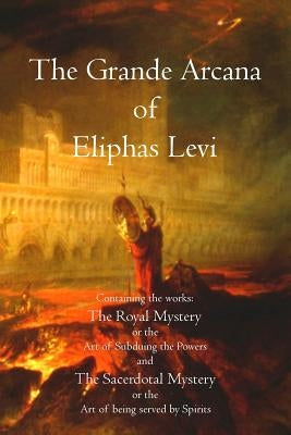 The Grande Arcana of Eliphas Levi by Levi, Eliphas