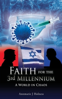Faith for the 3rd Millennium: A World in Chaos by Holness, Annmarie J.