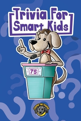 Trivia for Smart Kids: 300+ Questions about Sports, History, Food, Fairy Tales, and So Much More (Vol 1) by The Pooper, Cooper