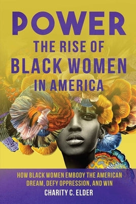 Power: The Rise of Black Women in America by Elder, Charity C.