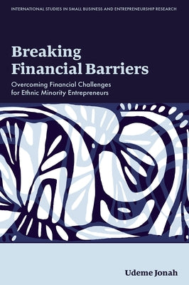 Breaking Financial Barriers: Overcoming Financial Challenges for Ethnic Minority Entrepreneurs by Jonah, Udeme