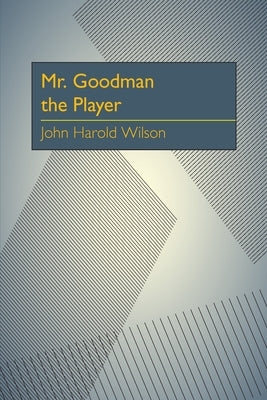 Mr. Goodman the Player by Wilson, John Harold